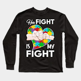 Her fight is my fight Autism Awareness Gift for Birthday, Mother's Day, Thanksgiving, Christmas Long Sleeve T-Shirt